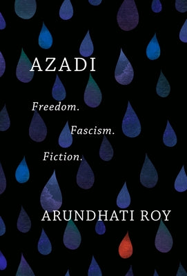 Azadi: Freedom. Fascism. Fiction. by Roy, Arundhati