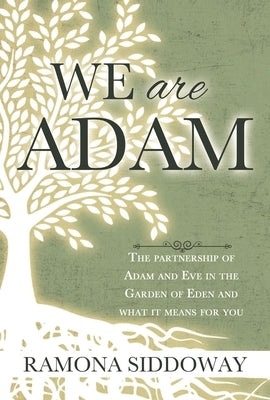 We Are Adam: The Partnership of Adam and Eve in the Garden and What It Means for You by Siddoway, Ramona