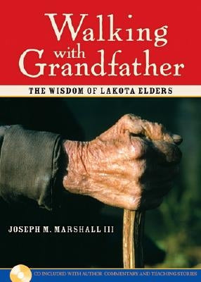 Walking with Grandfather: The Wisdom of Lakota Elders [With CD] by Marshall III, Joseph