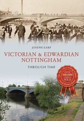 Victorian & Edwardian Nottingham Through Time by Earp, Joseph