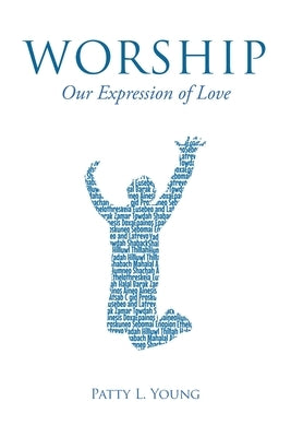 Worship: Our Expression of Love by Young, Patty L.