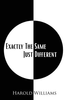 Exactly The Same Just Different by Williams, Harold