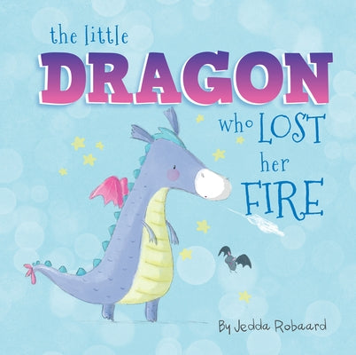 The Little Dragon Who Lost Her Fire by Robaard, Jedda