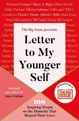 Letter to My Younger Self: The Big Issue Presents...100 Inspiring People on the Moments That Shaped Their Lives by Issue, Big