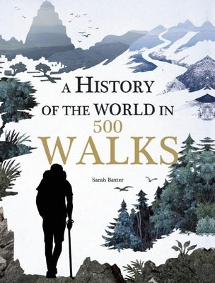 A History of the World in 500 Walks by Baxter, Sarah