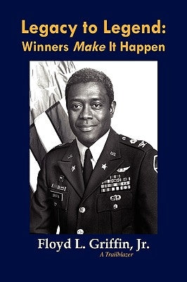 Legacy to Legend: Winners Make It Happen by Griffin, Floyd L. Jr.