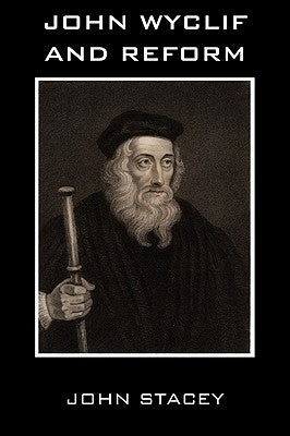 John Wyclif and Reform by Stacey, John