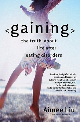 Gaining: The Truth about Life After Eating Disorders by Liu, Aimee