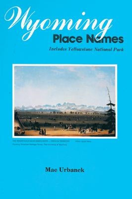 wyoming place names by Urbanek, Mae