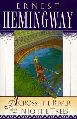 Across the River and Into the Trees by Hemingway, Ernest