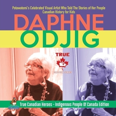 Daphne Odjig - Potawatomi's Celebrated Visual Artist Who Told The Stories of Her People - Canadian History for Kids - True Canadian Heroes - Indigenou by Professor Beaver