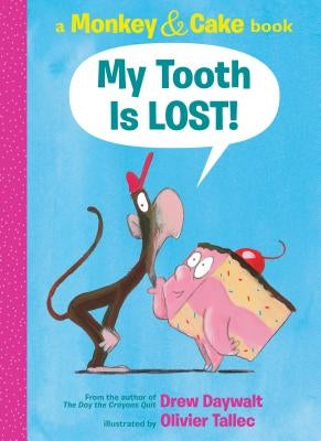 My Tooth Is Lost!: A Monkey & Cake Book by Daywalt, Drew