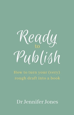 Ready to Publish: How to turn your (very) rough draft into a book by Jones, Jennifer DiAnn