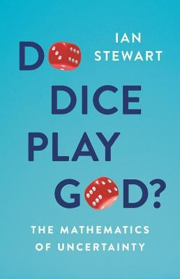 Do Dice Play God?: The Mathematics of Uncertainty by Stewart, Ian