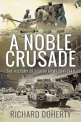A Noble Crusade: The History of the Eighth Army, 1941-1945 by Doherty, Richard