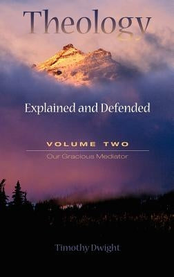 Theology: Explained and Defended - Volume Two by Dwight, Timothy