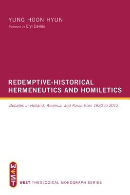 Redemptive-Historical Hermeneutics and Homiletics by Hyun, Yung Hoon