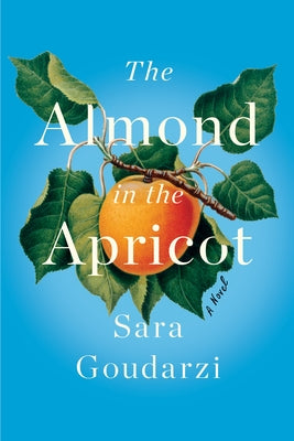 The Almond in the Apricot by Goudarzi, Sara