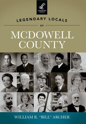 Legendary Locals of McDowell County by Archer, William R.