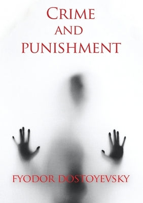 Crime and punishment: A novel by the Russian author Fyodor Dostoevsky (Fedor Dostoïevski) by Dostoïevski, Fedor Mikhaïlovitch