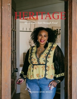 Heritage: My Journey Told Through Food by Bryant, Natelege