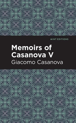 Memoirs of Casanova Volume V by Casanova, Giacomo