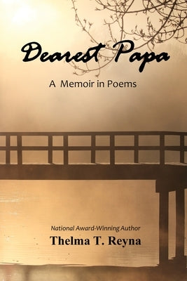 Dearest Papa: A Memoir in Poems by Reyna, Thelma T.