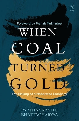 When Coal Turned Gold by Bhattacharyya, Partha Sarathi