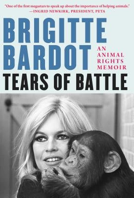 Tears of Battle: An Animal Rights Memoir by Bardot, Brigitte