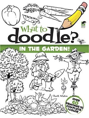 What to Doodle? in the Garden! by Whelon, Chuck