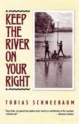 Keep the River on Your Right by Schneebaum, Tobias