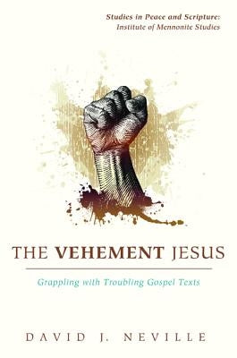 The Vehement Jesus by Neville, David J.