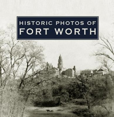 Historic Photos of Fort Worth by McGown, Quentin