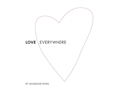 Love Everywhere by Stonis, Jacqueline