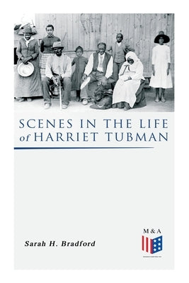 Scenes in the Life of Harriet Tubman by Bradford, Sarah H.