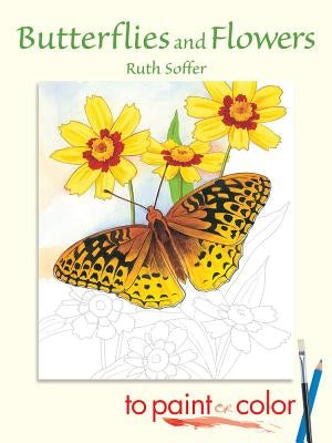 Butterflies and Flowers to Paint or Color by Soffer, Ruth