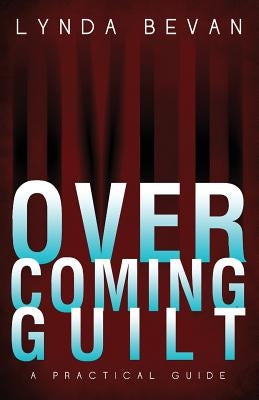 Overcoming Guilt: A Practical Guide by Bevan, Lynda