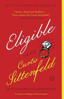 Eligible: A Modern Retelling of Pride and Prejudice by Sittenfeld, Curtis