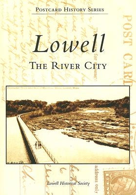 Lowell: The River City by Lowell Historical Society