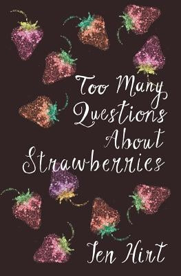 Too many questions about strawberries by Hirt, Jen