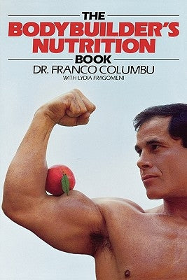 The Bodybuilder's Nutrition Book by Columbo, Franco