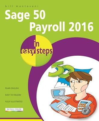 Sage 50 Payroll 2016 in Easy Steps by Mantovani, Bill