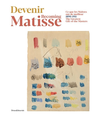 Becoming Matisse: The Greatest Gift of the Masters: 1890-1911 by Matisse, Henri