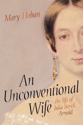 An Unconventional Wife: The Life of Julia Sorell Arnold by Hoban, Mary