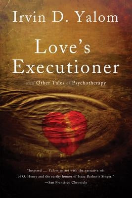 Love's Executioner: And Other Tales of Psychotherapy by Yalom, Irvin D.