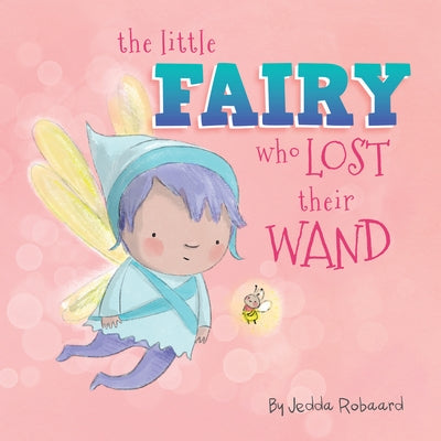 The Little Fairy Who Lost Their Wand by Robaard, Jedda
