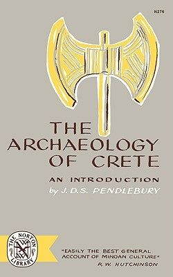 The Archaeology of Crete: An Introduction by Pendlebury, J. D. S.