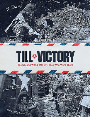 Till Victory: The Second World War by Those Who Were There by Horvath, Clément