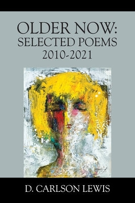 Older Now: Selected Poems 2010-2021 by Lewis, D. Carlson