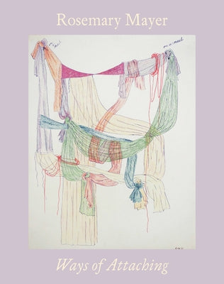 Rosemary Mayer: Ways of Attaching by Mayer, Rosemary